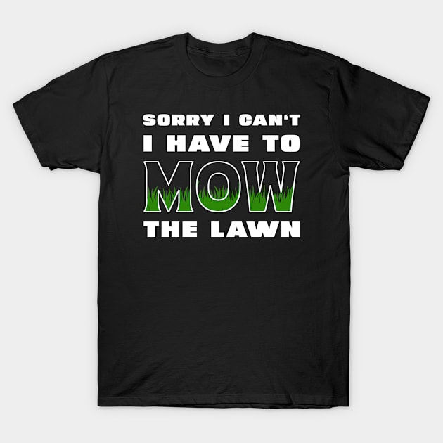 Sorry I Cant I Have To Mow The Lawn Funny Riding Mower Dad T-Shirt by DesignergiftsCie